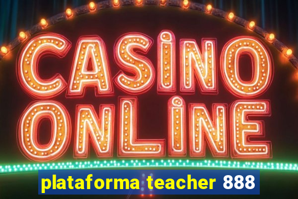 plataforma teacher 888